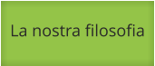 La nostra filosofia